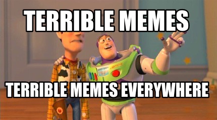 terrible-memes-terrible-memes-everywhere