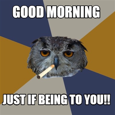 good-morning-just-if-being-to-you