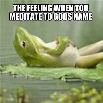 the-feeling-when-you-meditate-to-gods-name
