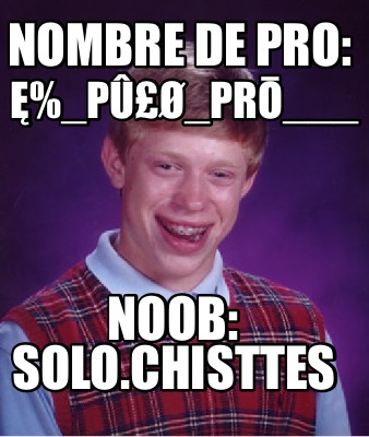 nombre-de-pro-_p_pr___-noob-solo.chisttes