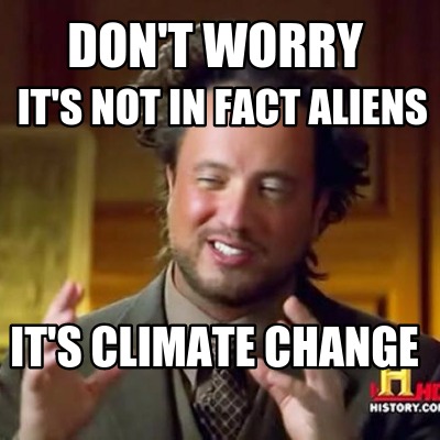 dont-worry-its-not-in-fact-aliens-its-climate-change