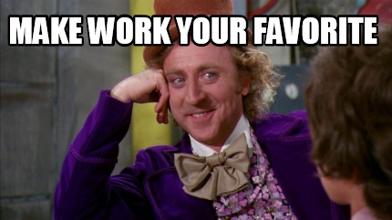 make-work-your-favorite