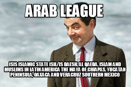 arab-league-isis-islamic-state-isilis-daesh-al-qaeda-islam-and-muslims-in-latin-7