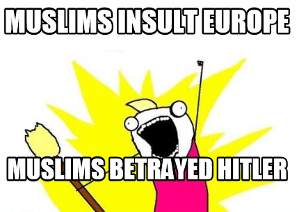 muslims-insult-europe-muslims-betrayed-hitler