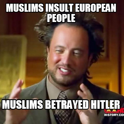muslims-insult-european-people-muslims-betrayed-hitler
