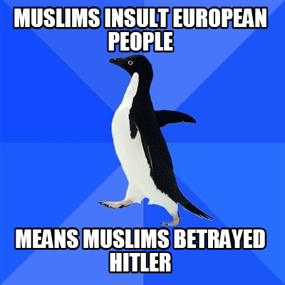 muslims-insult-european-people-means-muslims-betrayed-hitler