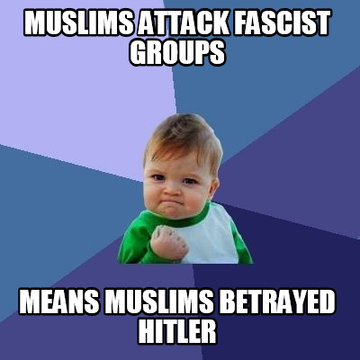 muslims-attack-fascist-groups-means-muslims-betrayed-hitler