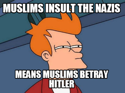 muslims-insult-the-nazis-means-muslims-betray-hitler