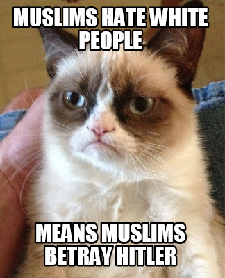 muslims-hate-white-people-means-muslims-betray-hitler