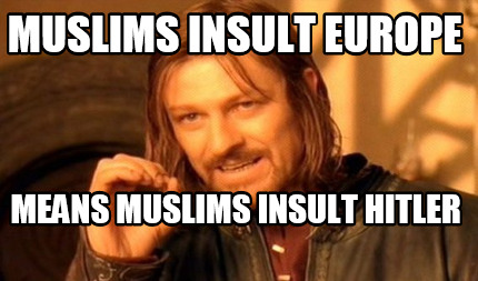 muslims-insult-europe-means-muslims-insult-hitler