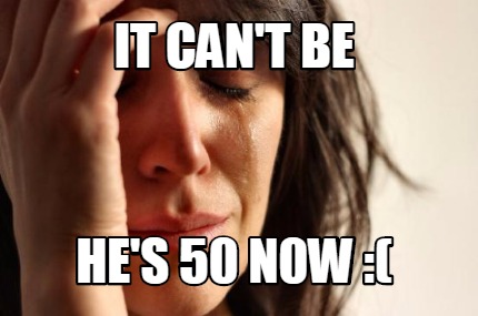 it-cant-be-hes-50-n0w-
