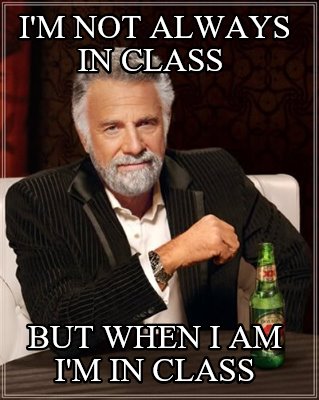 im-not-always-in-class-but-when-i-am-im-in-class