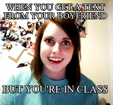 when-you-get-a-text-from-your-boyfriend-but-youre-in-class
