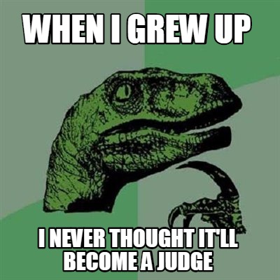 when-i-grew-up-i-never-thought-itll-become-a-judge
