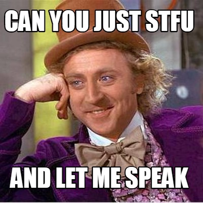 can-you-just-stfu-and-let-me-speak