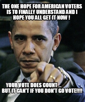 the-one-hope-for-american-voters-is-to-finally-understand-and-i-hope-you-all-get