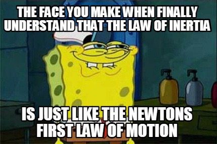 the-face-you-make-when-finally-understand-that-the-law-of-inertia-is-just-like-t