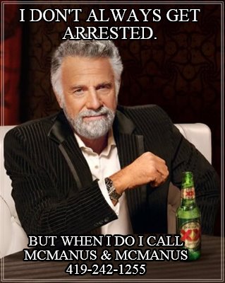 i-dont-always-get-arrested.-but-when-i-do-i-call-mcmanus-mcmanus-419-242-1255