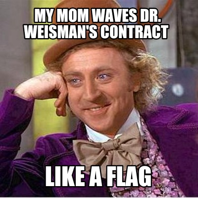 my-mom-waves-dr.-weismans-contract-like-a-flag