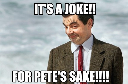 its-a-joke-for-petes-sake