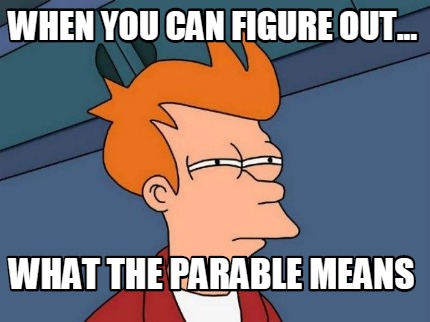 when-you-can-figure-out...-what-the-parable-means