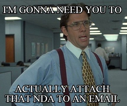 im-gonna-need-you-to-actually-attach-that-nda-to-an-email