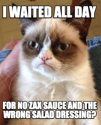 i-waited-all-day-for-no-zax-sauce-and-the-wrong-salad-dressing