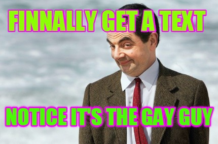 finnally-get-a-text-notice-its-the-gay-guy
