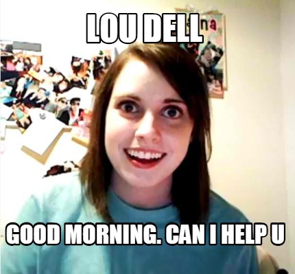 lou-dell-good-morning.-can-i-help-u