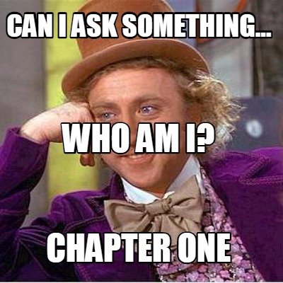 can-i-ask-something...-chapter-one-who-am-i