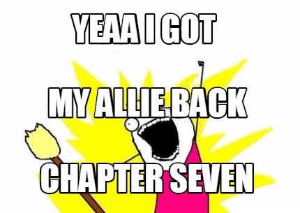 yeaa-i-got-chapter-seven-my-allie-back