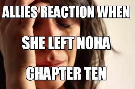 allies-reaction-when-chapter-ten-she-left-noha