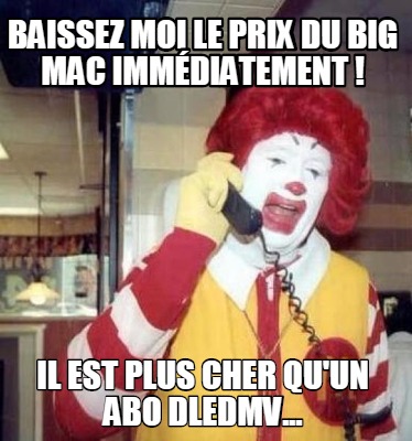 baissez-moi-le-prix-du-big-mac-immdiatement-il-est-plus-cher-quun-abo-dledmv