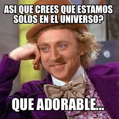 asi-que-crees-que-estamos-solos-en-el-universo-que-adorable