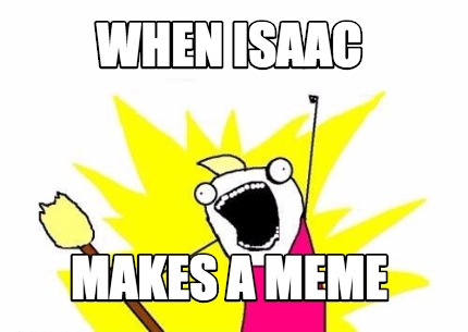when-isaac-makes-a-meme