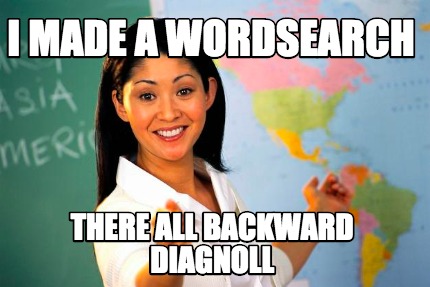 i-made-a-wordsearch-there-all-backward-diagnoll