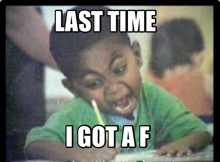 last-time-i-got-a-f