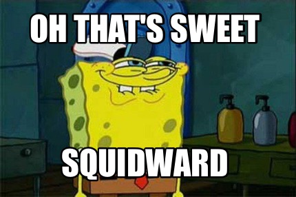 oh-thats-sweet-squidward