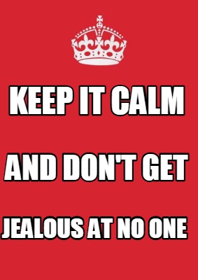 keep-it-calm-jealous-at-no-one-and-dont-get