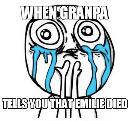 when-granpa-tells-you-that-emilie-died