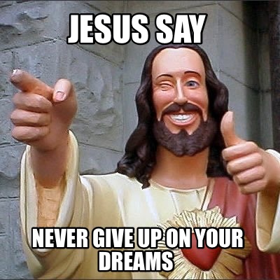 jesus-say-never-give-up-on-your-dreams