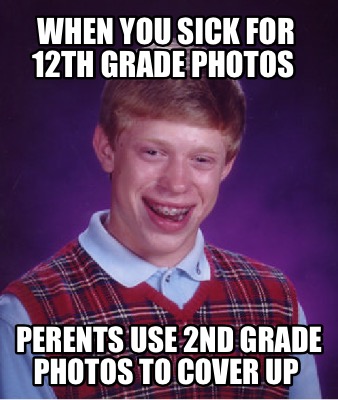 when-you-sick-for-12th-grade-photos-perents-use-2nd-grade-photos-to-cover-up