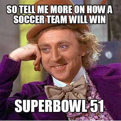 so-tell-me-more-on-how-a-soccer-team-will-win-superbowl-51