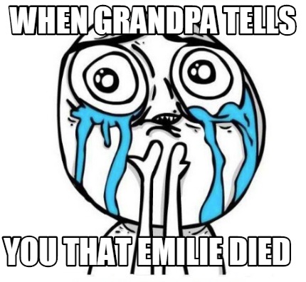 when-grandpa-tells-you-that-emilie-died