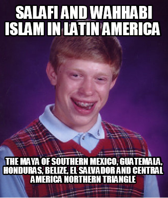 salafi-and-wahhabi-islam-in-latin-america-the-maya-of-southern-mexico-guatemala-