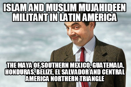 islam-and-muslim-mujahideen-militant-in-latin-america-the-maya-of-southern-mexic
