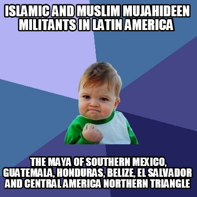 islamic-and-muslim-mujahideen-militants-in-latin-america-the-maya-of-southern-me