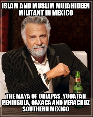 islam-and-muslim-mujahideen-militant-in-mexico-the-maya-of-chiapas-yucatan-penin