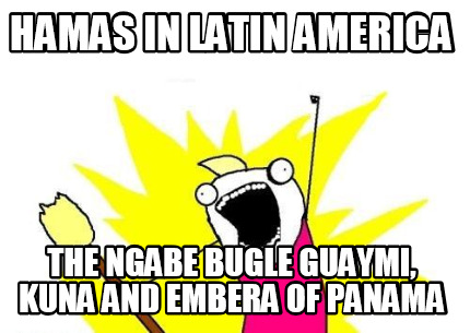hamas-in-latin-america-the-ngabe-bugle-guaymi-kuna-and-embera-of-panama