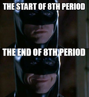 the-start-of-8th-period-the-end-of-8th-period